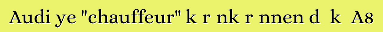 Audi ye "chauffeur" kɛrɛnkɛrɛnnen dɔ kɛ A8