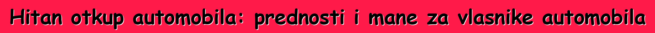 Hitan otkup automobila: prednosti i mane za vlasnike automobila