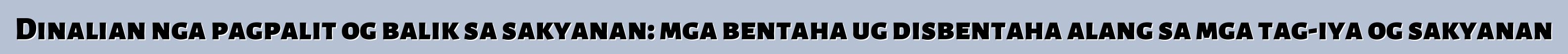 Dinalian nga pagpalit og balik sa sakyanan: mga bentaha ug disbentaha alang sa mga tag-iya og sakyanan