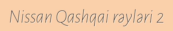 Nissan Qashqai rəyləri 2