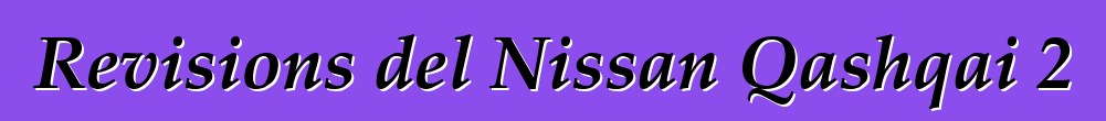 Revisions del Nissan Qashqai 2