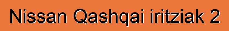 Nissan Qashqai iritziak 2