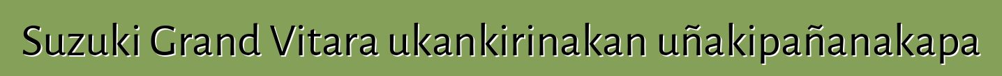 Suzuki Grand Vitara ukankirinakan uñakipañanakapa