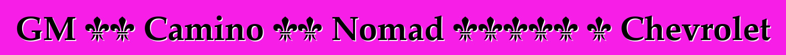GM ኤል Camino እና Nomad ብራንዶች ለ Chevrolet