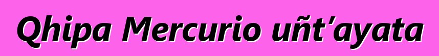 Qhipa Mercurio uñt’ayata