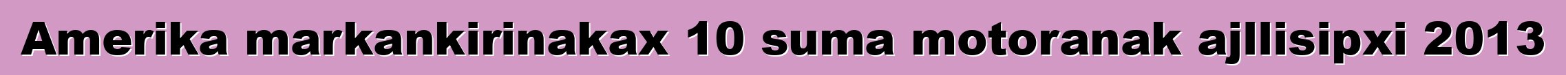 Amerika markankirinakax 10 suma motoranak ajllisipxi 2013