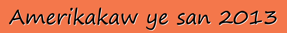 Amerikakaw ye san 2013