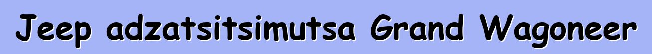 Jeep adzatsitsimutsa Grand Wagoneer