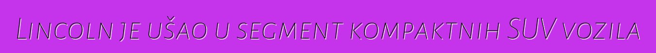 Lincoln je ušao u segment kompaktnih SUV vozila