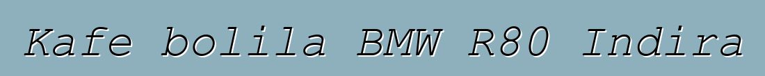 Kafe bolila BMW R80 Indira