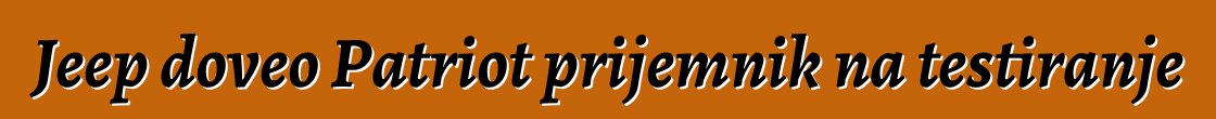 Jeep doveo Patriot prijemnik na testiranje