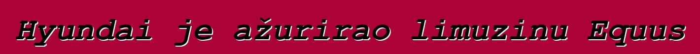 Hyundai je ažurirao limuzinu Equus
