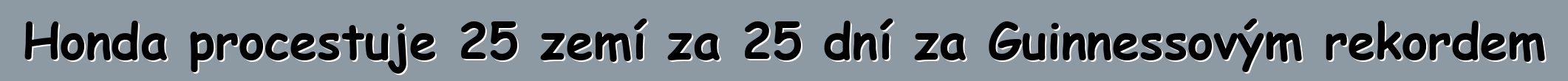 Honda procestuje 25 zemí za 25 dní za Guinnessovým rekordem