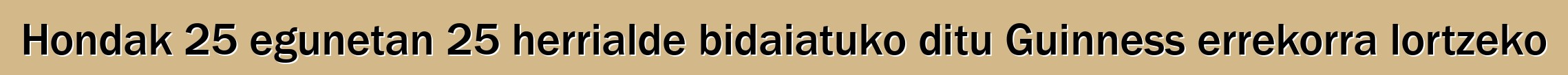Hondak 25 egunetan 25 herrialde bidaiatuko ditu Guinness errekorra lortzeko