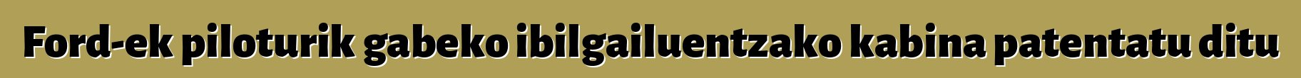 Ford-ek piloturik gabeko ibilgailuentzako kabina patentatu ditu