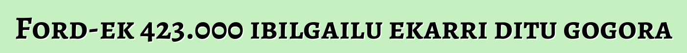 Ford-ek 423.000 ibilgailu ekarri ditu gogora