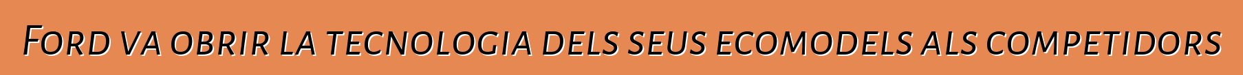 Ford va obrir la tecnologia dels seus ecomodels als competidors