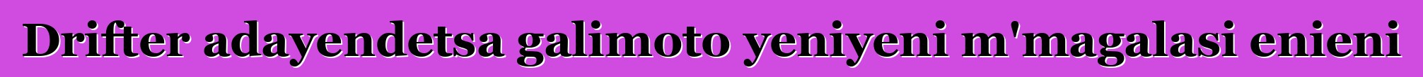 Drifter adayendetsa galimoto yeniyeni m'magalasi enieni