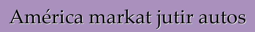 América markat jutir autos