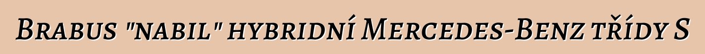 Brabus "nabil" hybridní Mercedes-Benz třídy S