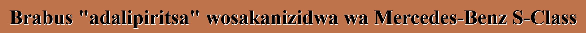 Brabus "adalipiritsa" wosakanizidwa wa Mercedes-Benz S-Class
