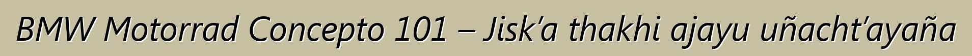 BMW Motorrad Concepto 101 – Jisk’a thakhi ajayu uñacht’ayaña