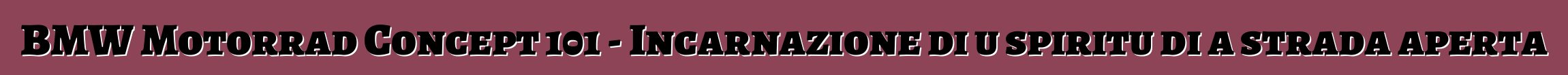BMW Motorrad Concept 101 - Incarnazione di u spiritu di a strada aperta