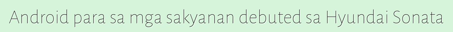 Android para sa mga sakyanan debuted sa Hyundai Sonata