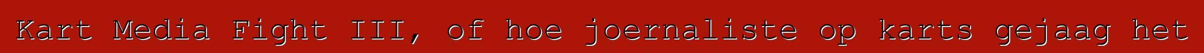 Kart Media Fight III, of hoe joernaliste op karts gejaag het