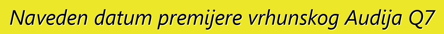 Naveden datum premijere vrhunskog Audija Q7