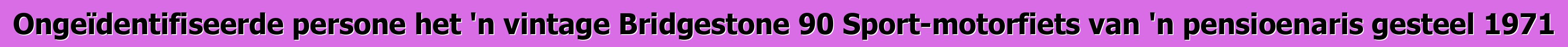 Ongeïdentifiseerde persone het 'n vintage Bridgestone 90 Sport-motorfiets van 'n pensioenaris gesteel 1971