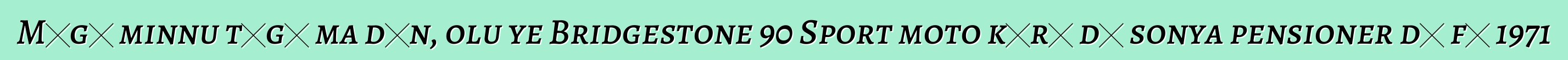 Mɔgɔ minnu tɔgɔ ma dɔn, olu ye Bridgestone 90 Sport moto kɔrɔ dɔ sonya pensioner dɔ fɛ 1971
