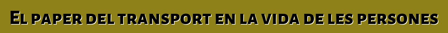 El paper del transport en la vida de les persones