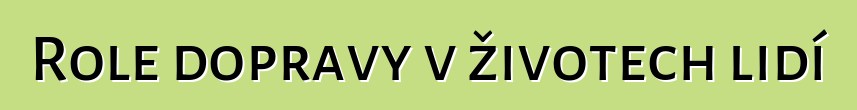 Role dopravy v životech lidí