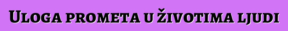 Uloga prometa u životima ljudi