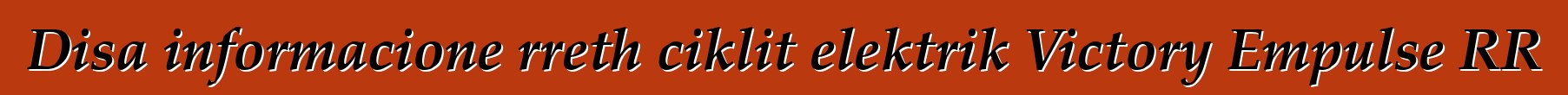 Disa informacione rreth ciklit elektrik Victory Empulse RR
