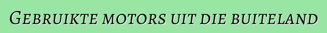 Gebruikte motors uit die buiteland