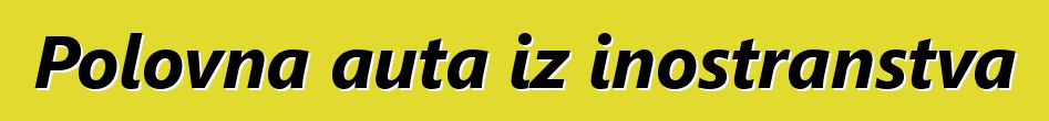 Polovna auta iz inostranstva