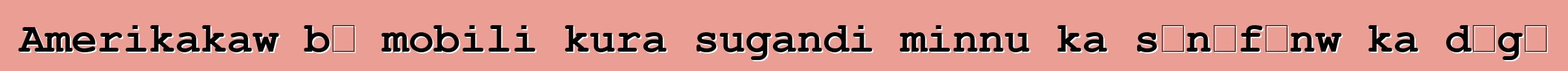 Amerikakaw bɛ mobili kura sugandi minnu ka sɛnɛfɛnw ka dɔgɔ