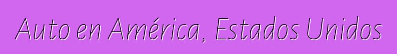 Auto en América, Estados Unidos