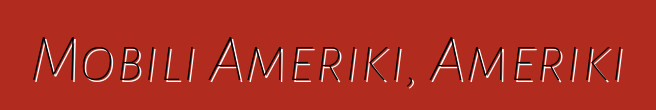 Mobili Ameriki, Ameriki