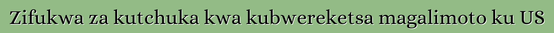 Zifukwa za kutchuka kwa kubwereketsa magalimoto ku US