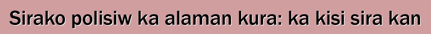 Sirako polisiw ka alaman kura: ka kisi sira kan
