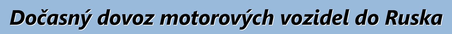 Dočasný dovoz motorových vozidel do Ruska