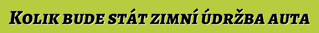 Kolik bude stát zimní údržba auta