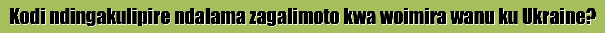 Kodi ndingakulipire ndalama zagalimoto kwa woimira wanu ku Ukraine?