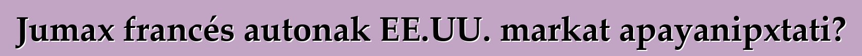 Jumax francés autonak EE.UU. markat apayanipxtati?