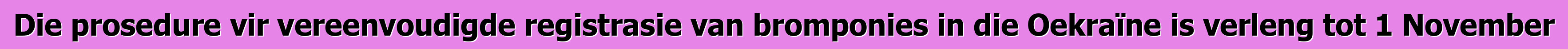 Die prosedure vir vereenvoudigde registrasie van bromponies in die Oekraïne is verleng tot 1 November