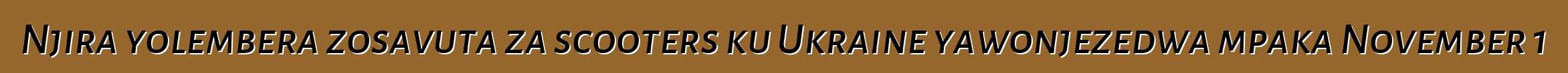 Njira yolembera zosavuta za scooters ku Ukraine yawonjezedwa mpaka November 1