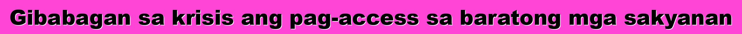 Gibabagan sa krisis ang pag-access sa baratong mga sakyanan